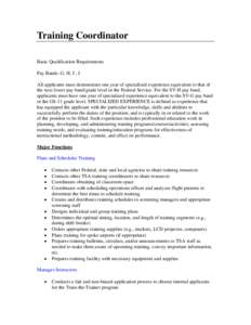 Training Coordinator Basic Qualification Requirements Pay Bands: G, H, I , J All applicants must demonstrate one year of specialized experience equivalent to that of the next lower pay band/grade level in the Federal Ser