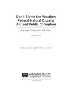 Don’t Blame the Weather: Federal Natural Disaster Aid and Public Corruption Adriana Cordis and Jeff Milyo February 2015