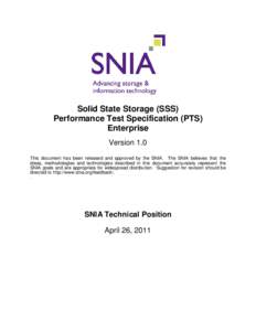 Solid State Storage (SSS) Performance Test Specification (PTS) Enterprise Version 1.0 This document has been released and approved by the SNIA. The SNIA believes that the ideas, methodologies and technologies described i