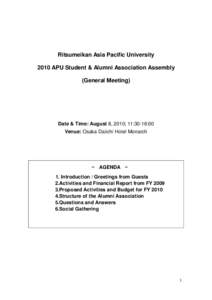 Ritsumeikan Asia Pacific University 2010 APU Student & Alumni Association Assembly (General Meeting) Date & Time: August 8, 2010; 11:30-16:00 Venue: Osaka Daiichi Hotel Monarch