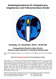 Gedenkgottesdienst für fehlgeborene, totgeborene und frühverstorbene Kinder Sonntag, 14. Dezember 2014, 16.00 Uhr Evangelische Martin-Luther-Kirche, Martin-Luther-Straße 27-29,53919 Weilerswist