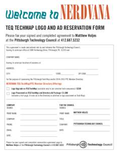 Welcome to TEQ TechMap logo and ad reservation form Please fax your signed and completed agreement to Matthew Holjes at the Pittsburgh Technology Council at[removed]This agreement is made and entered into by and bet