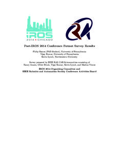 Post-IROS 2014 Conference Format Survey Results Philip Dames (PhD Student), University of Pennsylvania Vijay Kumar, University of Pennsylvania Kevin Lynch, Northwestern University Survey prepared by IEEE RAS CAB Subcommi