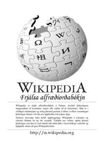 Frjálsa alfræðiorðabókin Wikipedia er frjáls alfræðiorðabók á Netinu, skrifuð fjölmörgum tungumálum af lesendum sínum alls staðar að úr heiminum. Hún er í