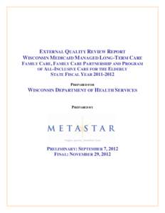 EXTERNAL QUALITY REVIEW REPORT WISCONSIN MEDICAID MANAGED LONG-TERM CARE FAMILY CARE, FAMILY CARE PARTNERSHIP AND PROGRAM OF ALL-INCLUSIVE CARE FOR THE ELDERLY STATE FISCAL YEAR[removed]PREPARED FOR