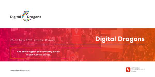21-22 May 2015 Kraków, Poland  one of the biggest game industry events in East-Central Europe.  www.digitaldragons.pl