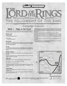Week 1 - Flight to the Ferry! Frodo, Sam, Merry and Pippin have been discovered and the Ringwraiths are giving chase. Their only hope lies in making it to the Ferry in time! Models used Forces of Good: