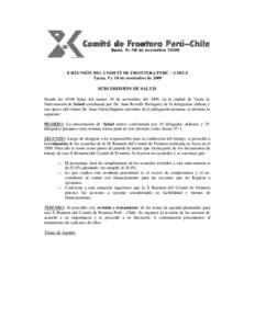 X REUNIÓN DEL COMITÉ DE FRONTERA PERÚ – CHILE Tacna, 9 y 10 de noviembre de 2009 SUBCOMISIÓN DE SALUD Siendo las 10:00 horas del martes 10 de noviembre del 2009, en la ciudad de Tacna la Subcomisión de Salud coord