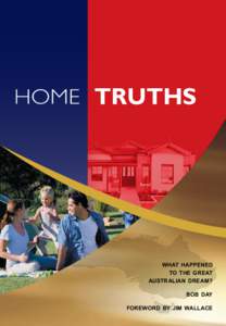 HOME TRUTHS  WHAT HAPPENED TO THE GREAT AUSTRALIAN DREAM? BOB DAY