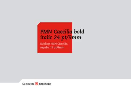 PMN Caecilia bold italic 24 pt/9mm Subkop PMN Caecilia regular 12 pt/6mm  Paginanummering Caecilia light 7 pt.