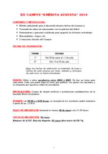 XII CAMPUS “EMÉRITA AUGUSTA” 2014 CONTENIDO Y METODOLOGÍA: Método globalizado para el desarrollo técnico/táctico del alumno/a. Visionado de videos de relacionados con la práctica del fútbol. Entrenadores y per