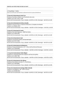 PONTOS DE APOIO PARA ACESSO DE WIFI  1. Praça Mauá – Centro Entorno do Museu do Amanhã e doTerminal de Cruzeiros Marítimos 2. Nave do Conhecimento Santa Cruz Endereço: Rua Álvaro Alberto com Rua Barão de Loreto