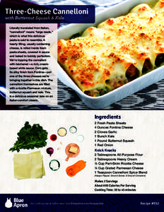 Three-Cheese Cannelloni with Butternut Squash & Kale Literally translated from Italian, “cannelloni” means “large reeds,” which is what this delicious pasta is said to resemble. A