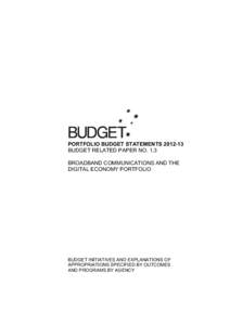PORTFOLIO BUDGET STATEMENTS[removed]BUDGET RELATED PAPER NO. 1.3 BROADBAND COMMUNICATIONS AND THE DIGITAL ECONOMY PORTFOLIO  BUDGET INITIATIVES AND EXPLANATIONS OF