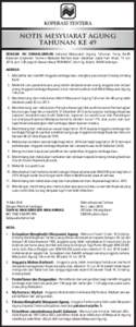 NOTIS MESYUARAT AGUNG TAHUNAN KE 49 DENGAN INI DIMAKLUMKAN bahawa Mesyuarat Agung Tahunan Yang Ke-49 Koperasi Angkatan Tentera Malaysia Berhad akan diadakan pada hari Ahad, 15 Jun 2014, jam 7.00 pagi di Dewan Besar PERHE