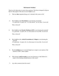 Mid-Semester Feedback Thank you for taking time to answer these questions. This form is designed to help me find out what aspects of the class are most helpful to you. 1)  What are three important things you’ve learned