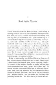 1 Send in the Clowns Looking back on all of it now, there isn’t much I would change. I definitely would not have let my son down. I most certainly wouldn’t have made such a quick, foolish, almost spur-of-the-moment e