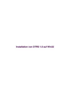 Installation von OTRS 1.0 auf Win32  Installation von OTRS 1.0 auf Win32 Table of Contents Installation von OTRS 1.0 auf Win32.............................................................................................