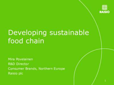 Developing sustainable food chain Mira Povelainen R&D Director Consumer Brands, Northern Europe Raisio plc