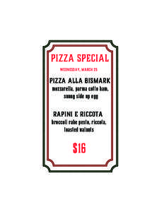pizza Special wednesday, mARCH 25 Pizza alla Bismark mozzarella, parma cotto ham, sunny side up egg