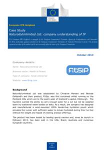 European IPR Helpdesk  Case Study NaturallyUnlimited Ltd: company understanding of IP The European IPR Helpdesk is managed by the European Commission’s Executive Agency for Competitiveness and Innovation (EACI), with p