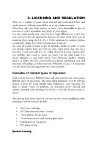 3. LICENSING AND REGULATION There are a number of areas where national and international laws and regulations can influence your ability to set up wireless networks. Since these rules vary from country to country it is i