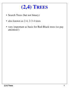 (2,4) TREES • Search Trees (but not binary) • also known as 2-4, 2-3-4 trees
