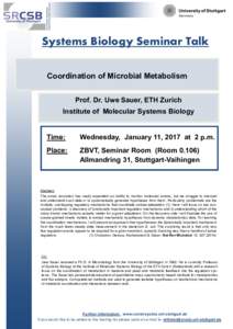 Systems Biology Seminar Talk Coordination of Microbial Metabolism Prof. Dr. Uwe Sauer, ETH Zurich Institute of Molecular Systems Biology  Time: