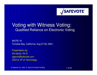 Voting with Witness Voting: Qualified Reliance on Electronic Voting WOTE ‘01 Tomales Bay, California, Aug 27-30, 2001. Presentation by: Ed Gerck, Ph.D.