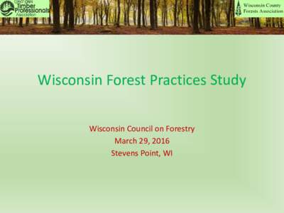 Wisconsin Forest Practices Study Wisconsin Council on Forestry March 29, 2016 Stevens Point, WI  WFPS – Two Phases