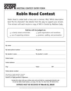 WRITING CONTEST ENTRY FORM  Robin Hood Contest Robin Hood is called both a hero and a criminal. Why? Which description best fits his character? Use details from the play to support your answer. Five winners will each rec