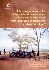 Mobilizing resources for international development cooperation in education: what innovative mechanisms and partnerships?; 2011