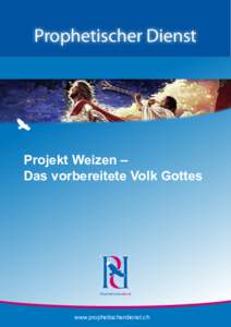 Prophetischer Dienst  Projekt Weizen – Das vorbereitete Volk Gottes  Prophetischerdienst