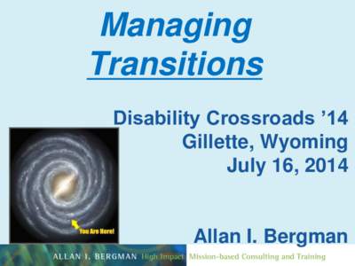 Managing Transitions Disability Crossroads ’14 Gillette, Wyoming July 16, 2014