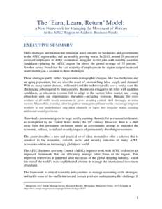 The ‘Earn, Learn, Return’ Model: A New Framework for Managing the Movement of Workers in the APEC Region to Address Business Needs EXECUTIVE SUMMARY Skills shortages and mismatches remain an acute concern for busines