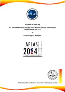 Proposal to host the 6th Asian Federation of Laboratory Animal Science Associations (AFLAS) Congress 2014 at Kuala Lumpur, Malaysia.