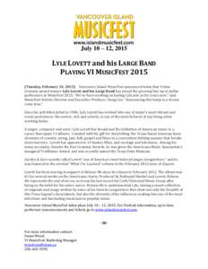 July 10 – 12, 2015  LYLE LOVETT and his LARGE BAND PLAYING VI MUSICFEST[removed]Tuesday, February 24, 2015) Vancouver Island MusicFest announced today that 4-time Grammy award winner Lyle Lovett and his Large Band has jo