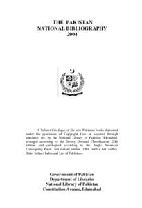 THE PAKISTAN NATIONAL BIBLIOGRAPHY 2004 A Subject Catalogue of the new Pakistani books deposited under the provisions of Copyright Law or acquired through