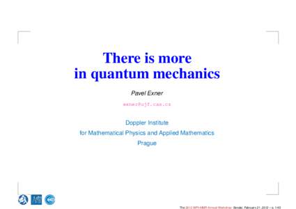 There is more in quantum mechanics Pavel Exner [removed]  Doppler Institute