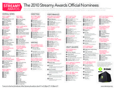 The 2010 Streamy Awards Official Nominees We proudly present the official nominees of the 2nd Annual Streamy Awards, honoring the best in web television in 2009, announced live on March 1, 2010. Over 175 shows and individuals were nominated in thirty-five award categories. On behalf of the International Academy of Web Television, congratulations to all of the nominees!