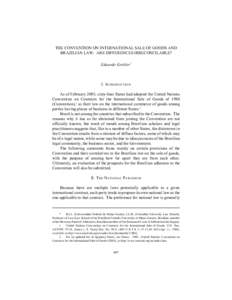THE CONVENTION ON INTERNATIONAL SALE OF GOODS AND BRAZILIAN LAW: ARE DIFFERENCES IRRECONCILABLE? Eduardo Grebler* I. INTRODUCTION As of February 2005, sixty-four States had adopted the United Nations