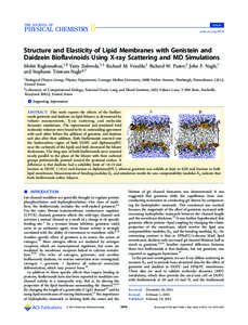 Article pubs.acs.org/JPCB Structure and Elasticity of Lipid Membranes with Genistein and Daidzein Bioflavinoids Using X-ray Scattering and MD Simulations Mohit Raghunathan,†,§ Yuriy Zubovski,†,⊥ Richard M. Venable