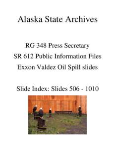 Alaska State Archives RG 348 Press Secretary SR 612 Public Information Files Exxon Valdez Oil Spill slides Slide Index: Slides[removed]