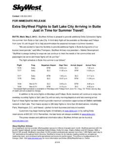 Contact: [removed]FOR IMMEDIATE RELEASE Extra SkyWest Flights to Salt Lake City Arriving in Butte Just in Time for Summer Travel!