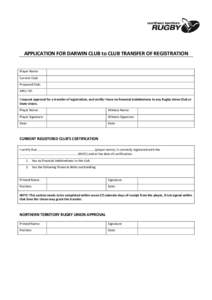 APPLICATION FOR DARWIN CLUB to CLUB TRANSFER OF REGISTRATION  Player Name: Current Club: Proposed Club: ARU / ID: