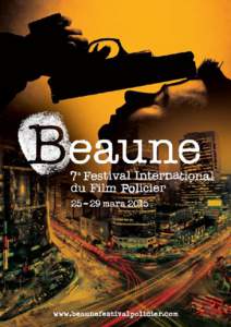 Le 7e Festival International du Film Policier de Beaune aura lieu du 25 au 29 mars 2015 The 7th Beaune International Thriller Film Festival will take place from 25 to 29 March 2015 Depuis sa 1re édition en 2009, le Fes
