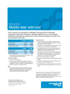 Mobile Mobile data ‘add-ons’ If your services are connected to a Bendigo Community Telco Productivity, Consortium, Corporate, Enterprise or Business Mobile plan, you can purchase additional mobile data by selecting o