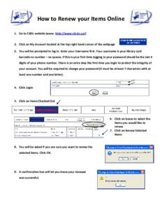 How to Renew your Items Online 1. Go to CRDL website (www. http://www.cln.bc.ca/) 2. Click on My Account located at the top right hand corner of the webpage 3. You will be prompted to log in. Enter your Username first. Y