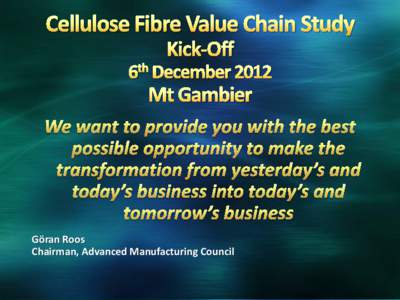 Göran Roos Chairman, Advanced Manufacturing Council As a consequence of Australia having gone from having 98% of the US operating cost environment in 2008 to having 153% of the US operating cost environment in 2012 cos