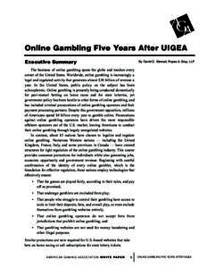 Online Gambling Five Years After UIGEA By David O. Stewart, Ropes & Gray, LLP Executive Summary The business of online gambling spans the globe and touches every corner of the United States. Worldwide, online gambling is